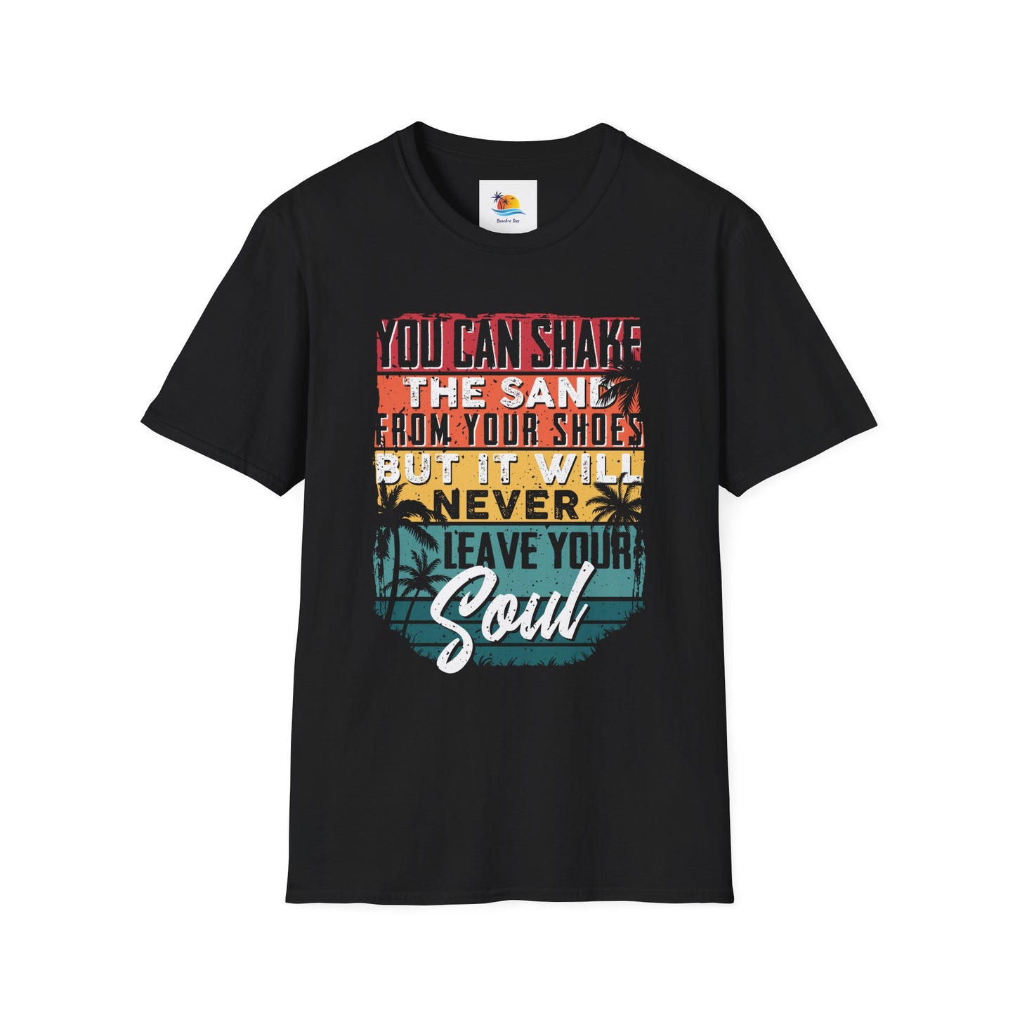 You Can Shake The Sand From Your Shoes But It Will Never Leave Your Soul T-Shirt