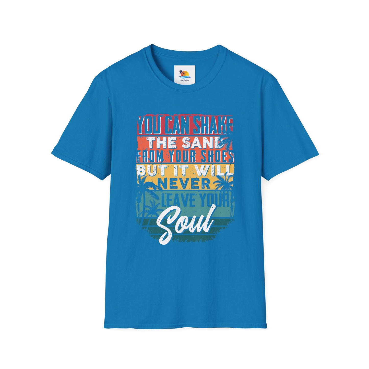 You Can Shake The Sand From Your Shoes But It Will Never Leave Your Soul T-Shirt