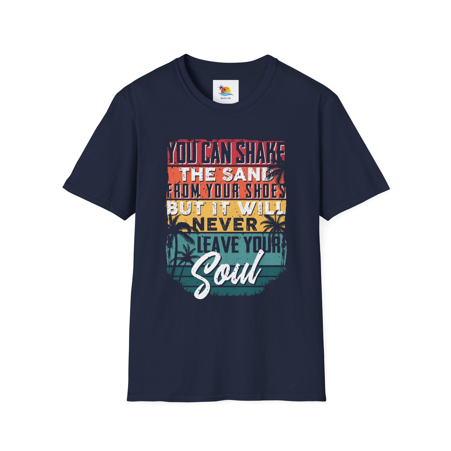 You Can Shake The Sand From Your Shoes But It Will Never Leave Your Soul T-Shirt