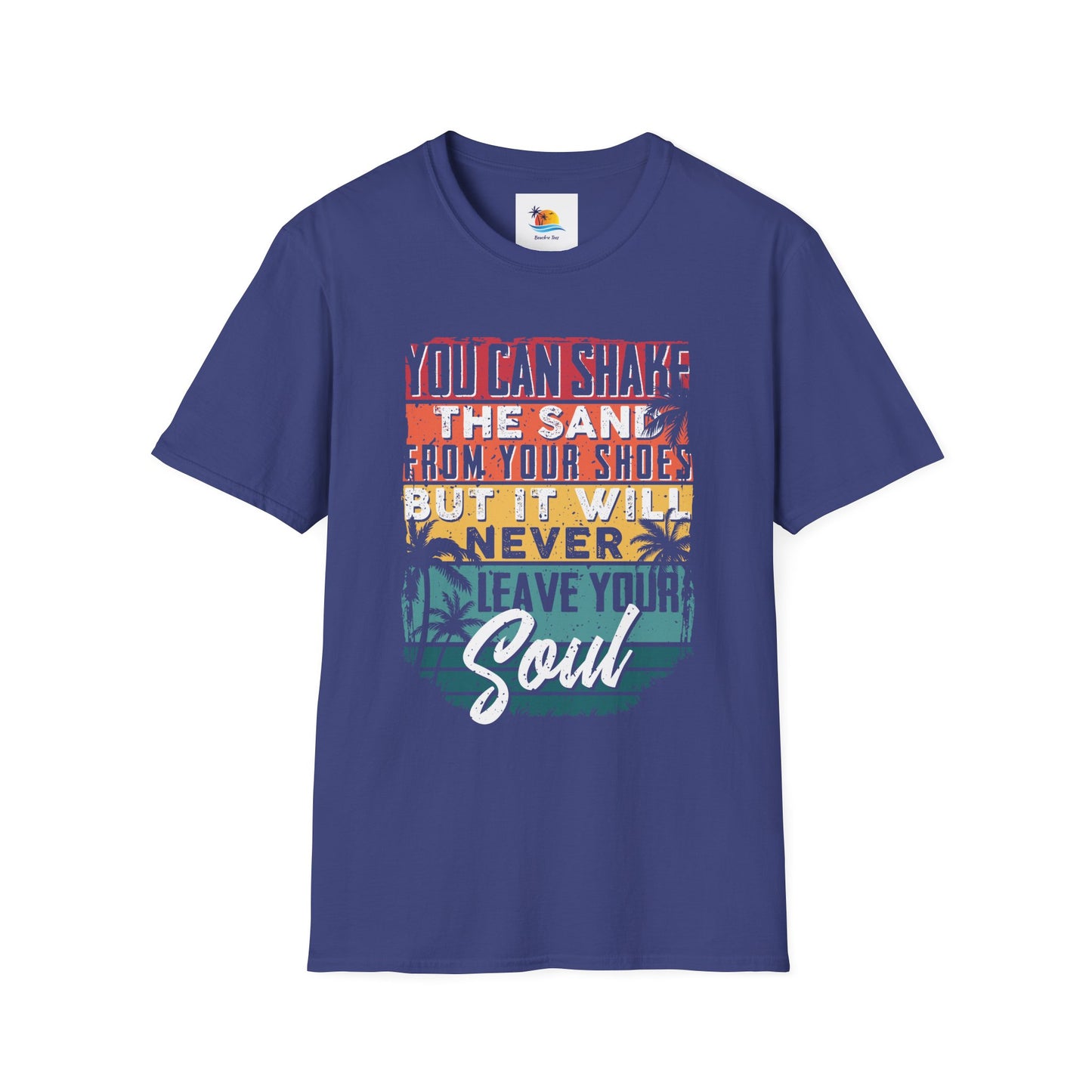 You Can Shake The Sand From Your Shoes But It Will Never Leave Your Soul T-Shirt