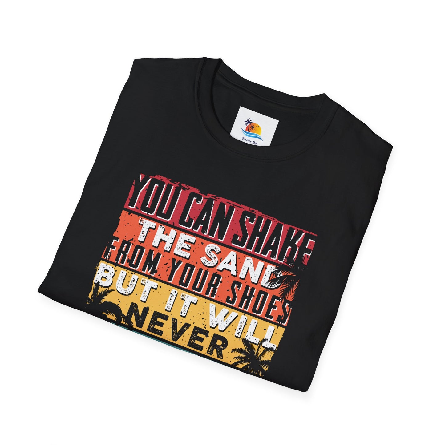 You Can Shake The Sand From Your Shoes But It Will Never Leave Your Soul T-Shirt