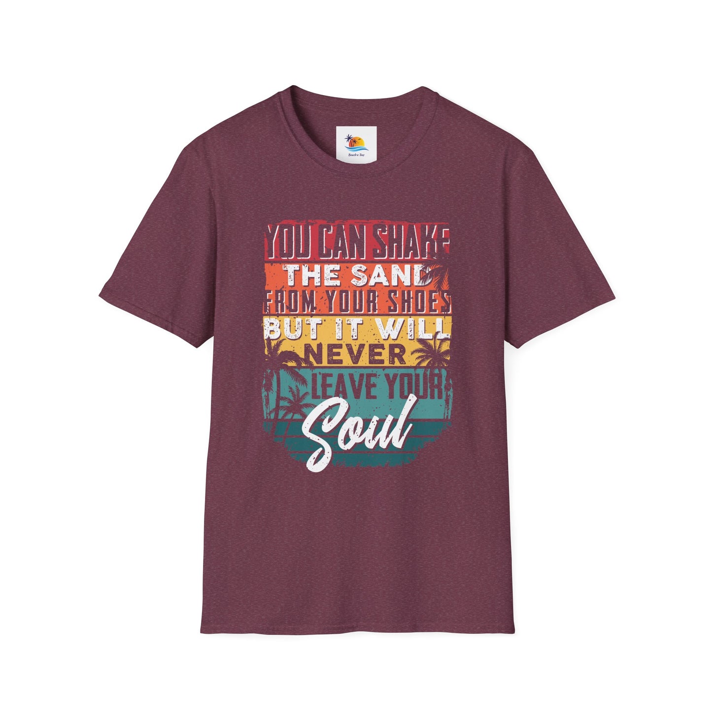 You Can Shake The Sand From Your Shoes But It Will Never Leave Your Soul T-Shirt