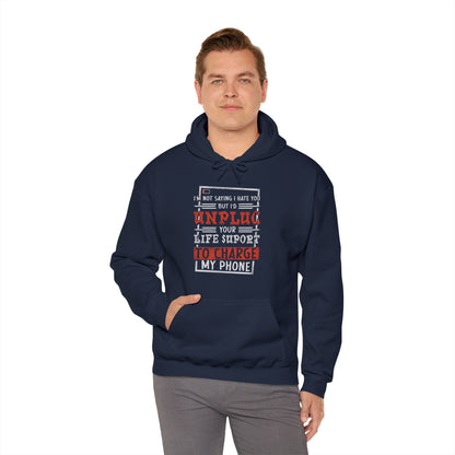 I'd Unplug Your Life Support - Funny Hoodie