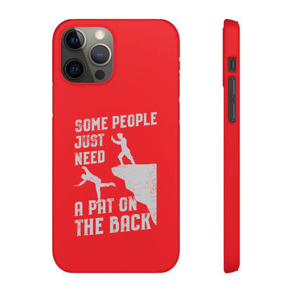 Some People Just Need A Pat On the Back Phone Case