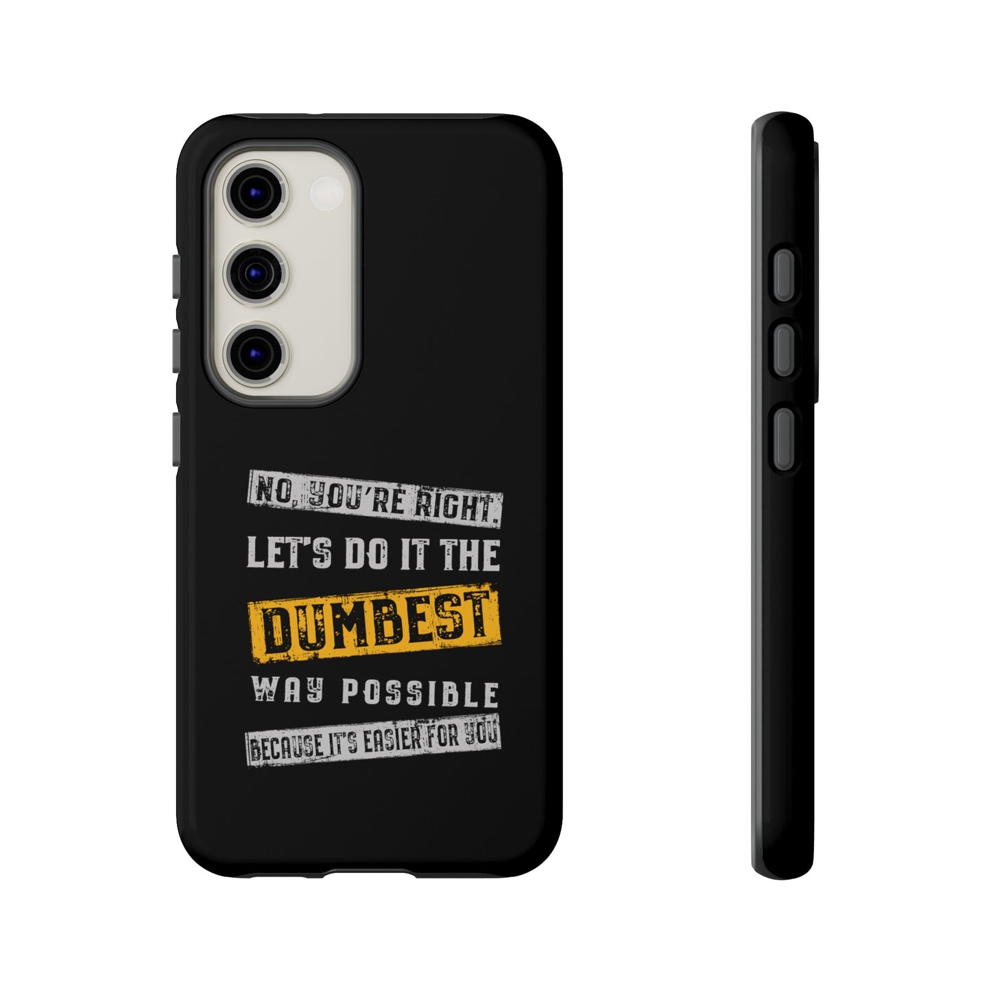 No You're Right Let's Do It the Dumbest Way Possible Phone Case