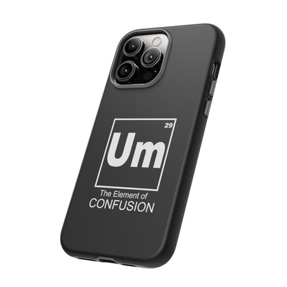 Um - The Element of Confusion Tough Cellphone Case