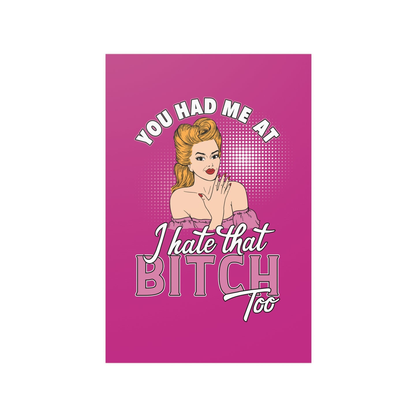 You Had Me At 'I Hate That Bitch, Too' Poster