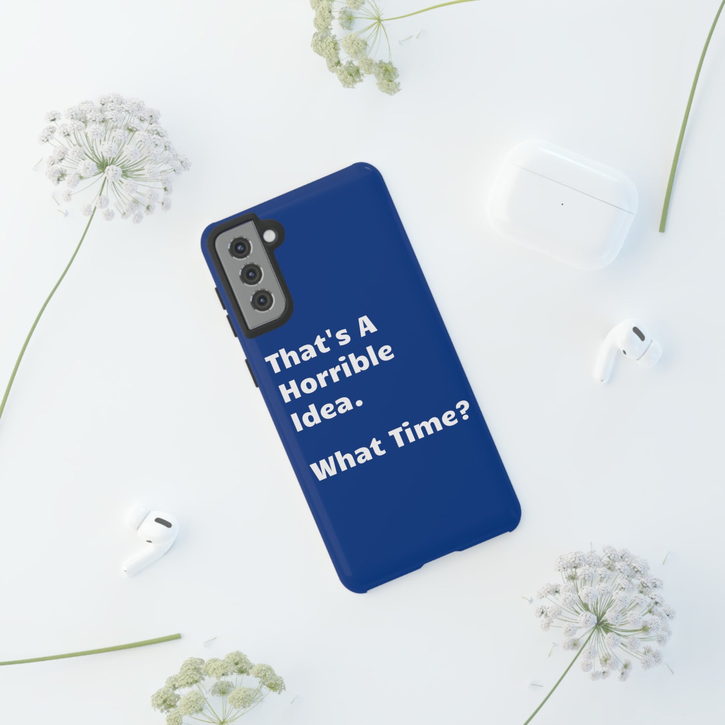 That's A Horrible Idea. What Time? Phone Case