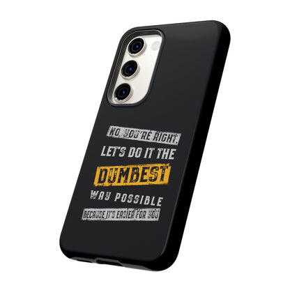 No You're Right Let's Do It the Dumbest Way Possible Phone Case