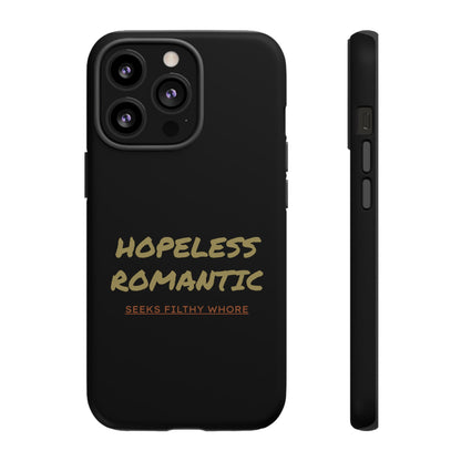 Hopeless Romantic Seeks Filthy Whore Phone Case