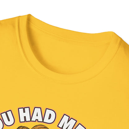 Funny Quote Unisex Softstyle T-Shirt - "You Had Me At Bitch Too"