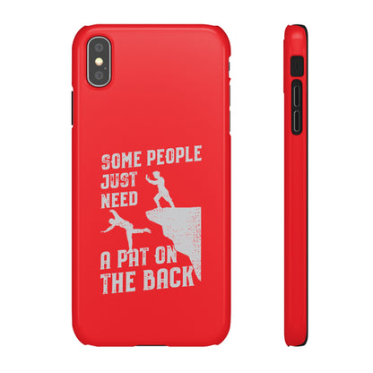 Some People Just Need A Pat On the Back Phone Case