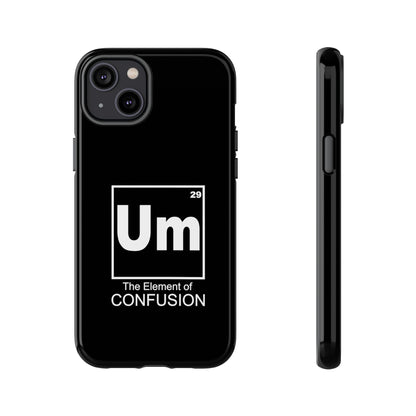 Um - The Element of Confusion Tough Cellphone Case