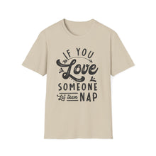 Load image into Gallery viewer, If You Love Someone Let Them Nap
