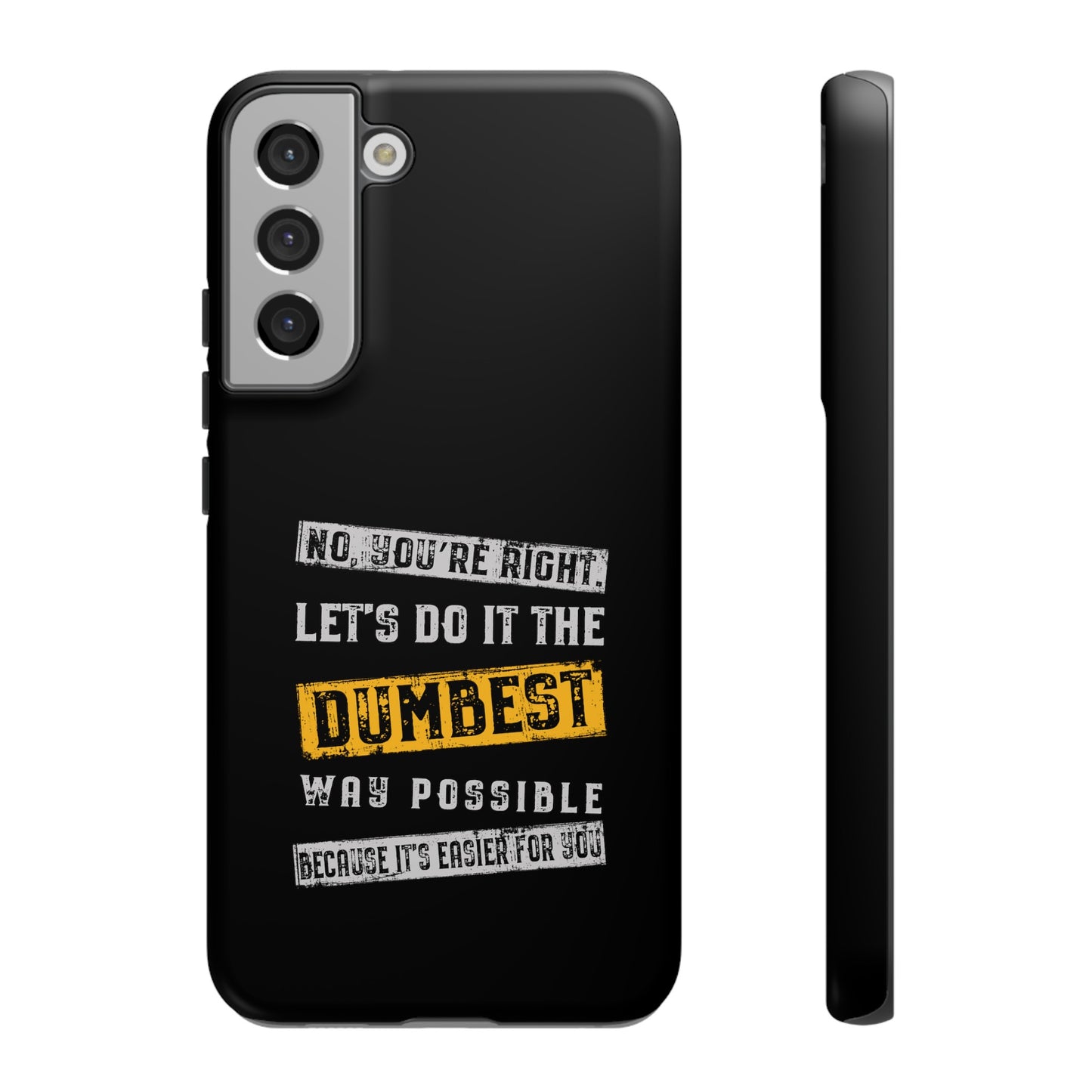 No You're Right Let's Do It the Dumbest Way Possible Phone Case