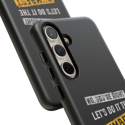 No You're Right Let's Do It the Dumbest Way Possible Phone Case