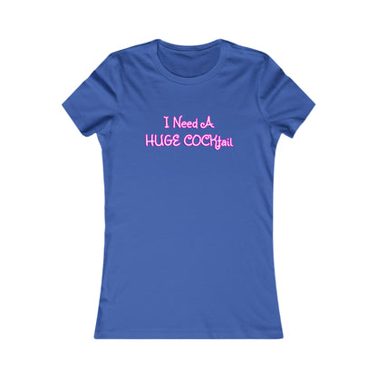 I Need A Huge COCKtail - Funny drinking shirt for women