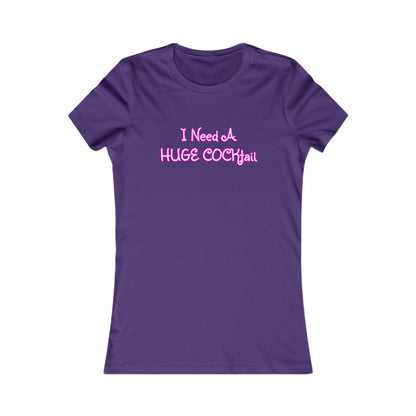 I Need A Huge COCKtail - Funny drinking shirt for women