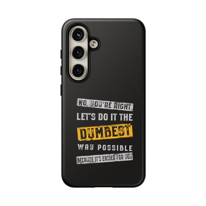 No You're Right Let's Do It the Dumbest Way Possible Phone Case