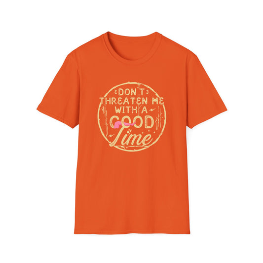 Don't Threaten Me With a Good Time Tee