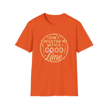 Load image into Gallery viewer, Don&#39;t Threaten Me With a Good Time Tee
