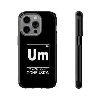 Um - The Element of Confusion Tough Cellphone Case