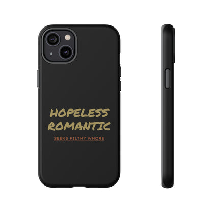 Hopeless Romantic Seeks Filthy Whore Phone Case