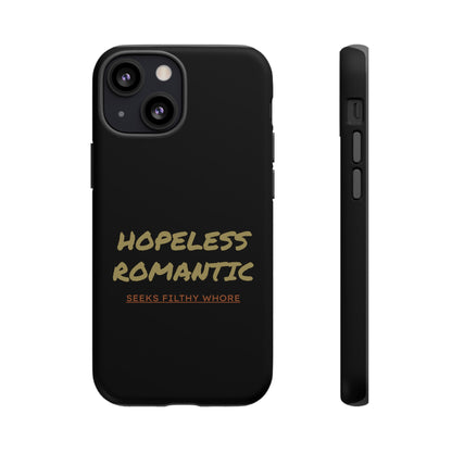 Hopeless Romantic Seeks Filthy Whore Phone Case