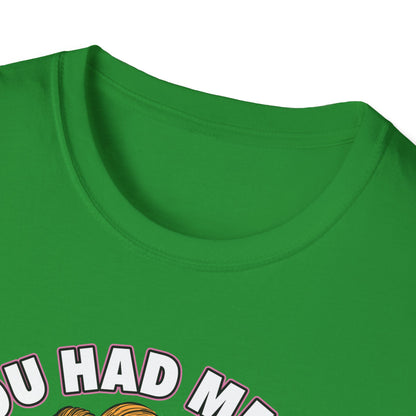 Funny Quote Unisex Softstyle T-Shirt - "You Had Me At Bitch Too"