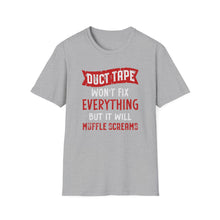 Load image into Gallery viewer, Duct Tape Won&#39;t Fix Everything But It Will Muffle Screams Tee
