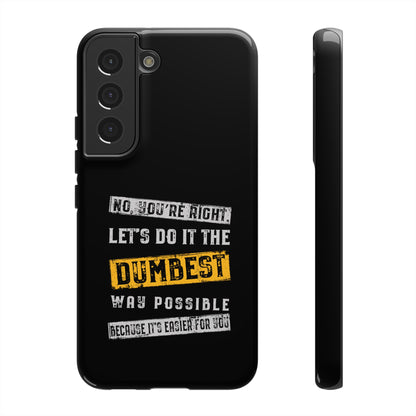 No You're Right Let's Do It the Dumbest Way Possible Phone Case