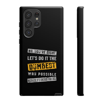 No You're Right Let's Do It the Dumbest Way Possible Phone Case