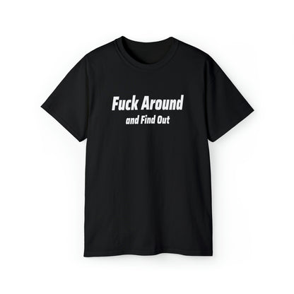 Fuck Around And Find Out - Funny #FAFO Shirt