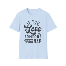 Load image into Gallery viewer, If You Love Someone Let Them Nap
