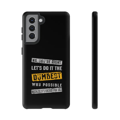 No You're Right Let's Do It the Dumbest Way Possible Phone Case