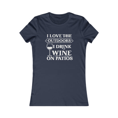 I Love The Outdoors - I Drink Wine On Patios Women's Favorite Tee