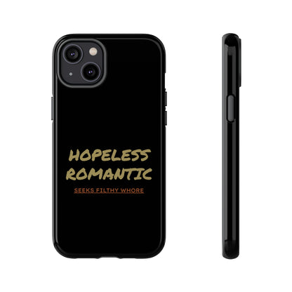 Hopeless Romantic Seeks Filthy Whore Phone Case