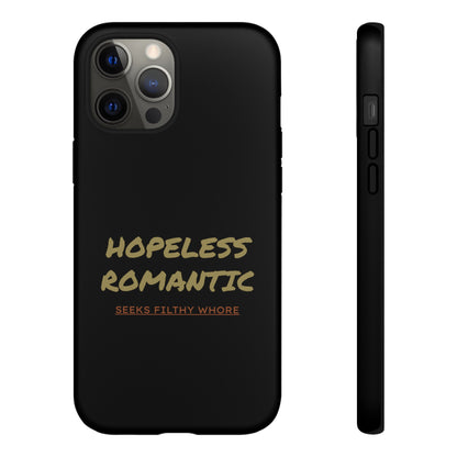 Hopeless Romantic Seeks Filthy Whore Phone Case