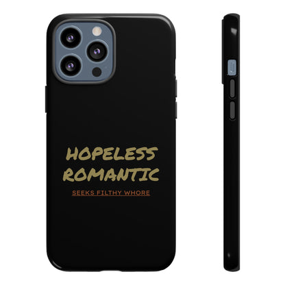 Hopeless Romantic Seeks Filthy Whore Phone Case