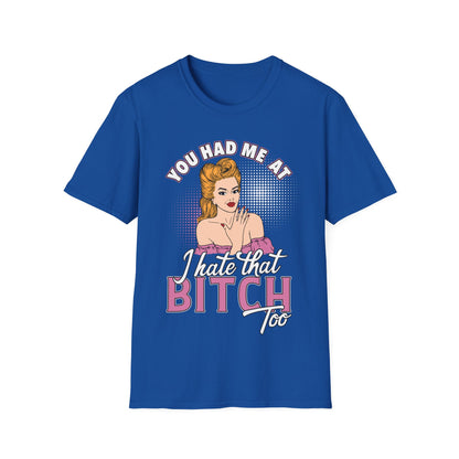 Funny Quote Unisex Softstyle T-Shirt - "You Had Me At Bitch Too"