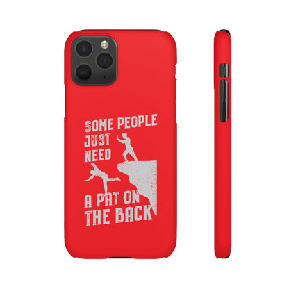 Some People Just Need A Pat On the Back Phone Case