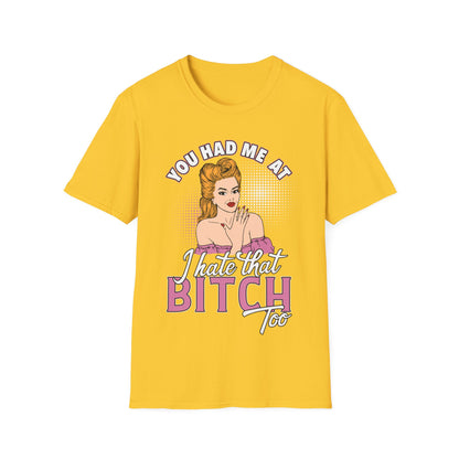 Funny Quote Unisex Softstyle T-Shirt - "You Had Me At Bitch Too"