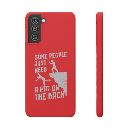 Some People Just Need A Pat On the Back Phone Case