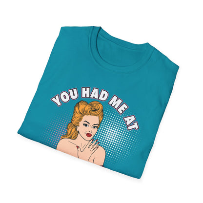 Funny Quote Unisex Softstyle T-Shirt - "You Had Me At Bitch Too"