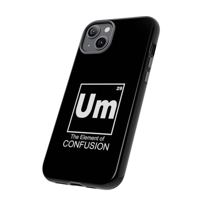 Um - The Element of Confusion Tough Cellphone Case