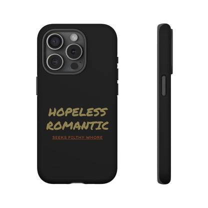 Hopeless Romantic Seeks Filthy Whore Phone Case