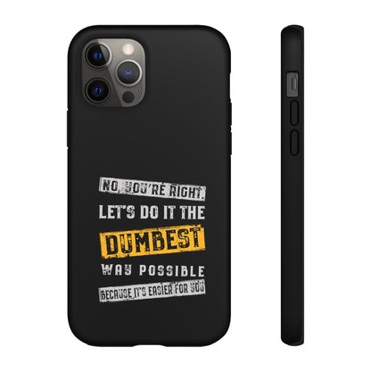 No You're Right Let's Do It the Dumbest Way Possible Phone Case