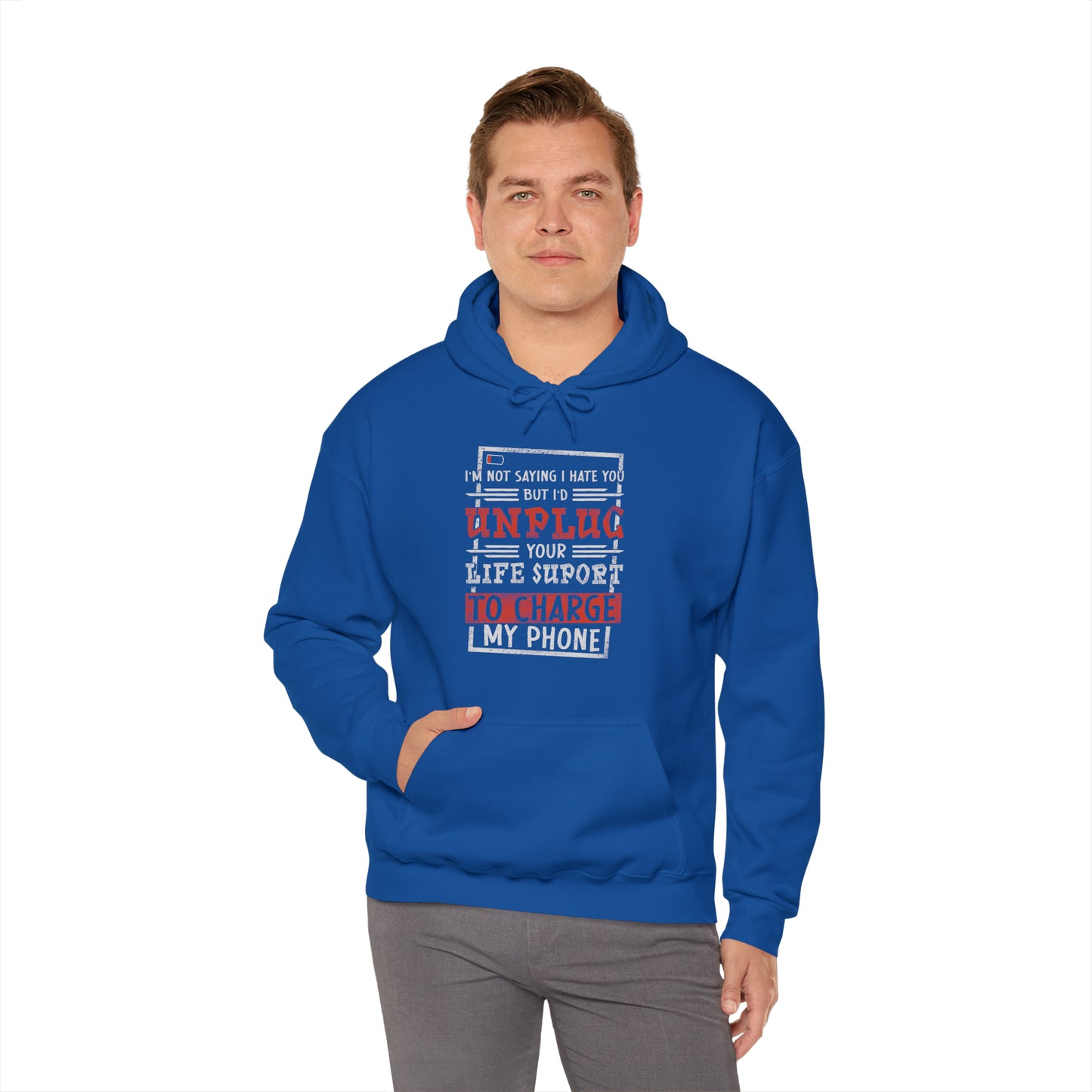 I'd Unplug Your Life Support - Funny Hoodie