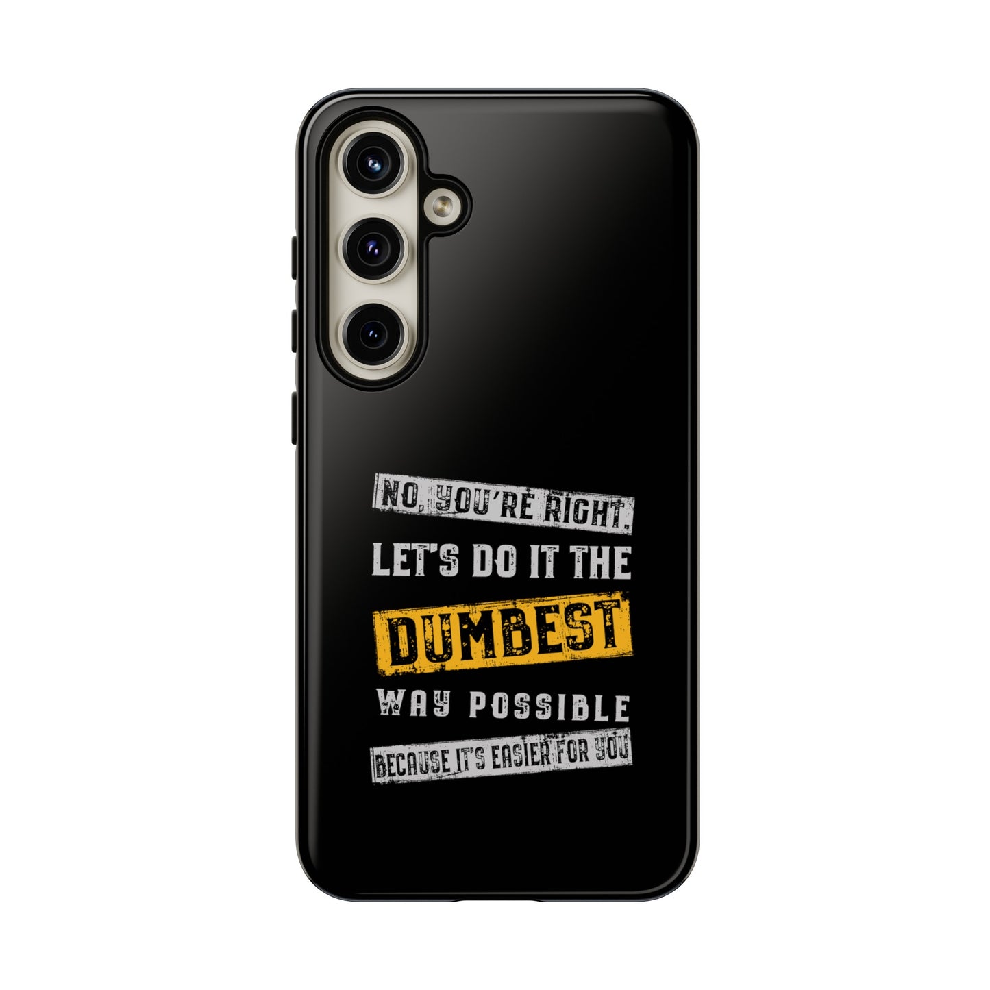 No You're Right Let's Do It the Dumbest Way Possible Phone Case