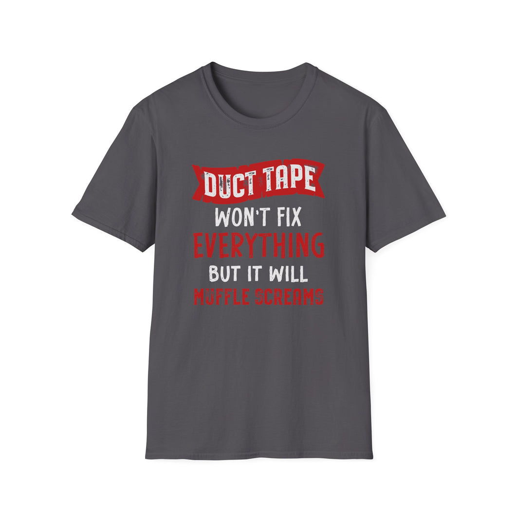 Duct Tape Won't Fix Everything But It Will Muffle Screams Tee